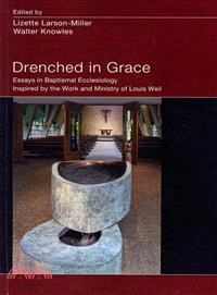 Drenched in Grace ― Essays in Baptismal Ecclesiology Inspired by the Work and Ministry of Louis Weil