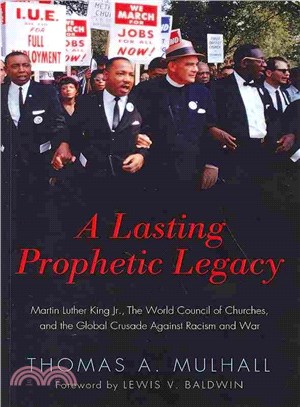 A Lasting Prophetic Legacy ― Martin Luther King Jr., the World Council of Churches, and the Global Crusade Against Racism and War