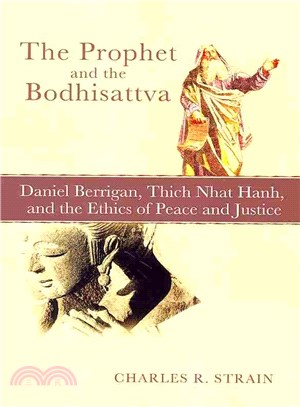 The Prophet and the Bodhisattva ― Daniel Berrigan, Thich Nhat Hanh, and the Ethics of Peace and Justice