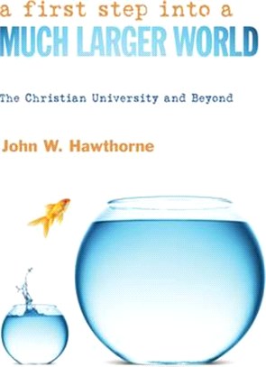 A First Step into a Much Larger World ― The Christian University and Beyond