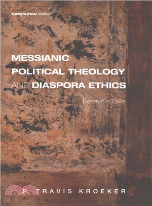 Messianic Political Theology and Diaspora Ethics ─ Essays in Exile