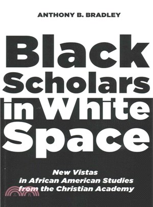 Black Scholars in White Space ― New Vistas in African American Studies from the Christian Academy