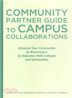 Community Partner Guide to Campus Collaborations ─ Enhance Your Community by Becoming a Co-Educator With Colleges and Universities