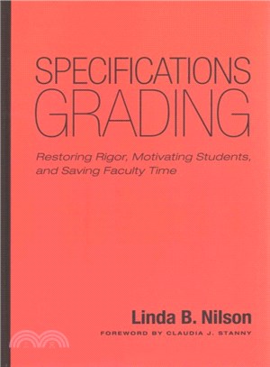 Specifications Grading ─ Restoring Rigor, Motivating Students, and Saving Faculty Time