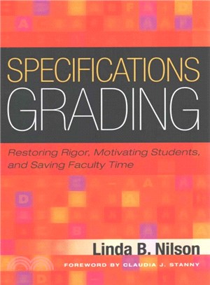 Specifications Grading ─ Restoring Rigor, Motivating Students, and Saving Faculty Time