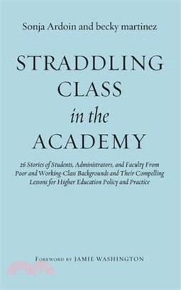 Straddling Class in the Academy ― 26 Stories of Students, Administrators, and Faculty from Poor and Working Class Backgrounds and Their Compelling Lessons for Higher Education Policy a