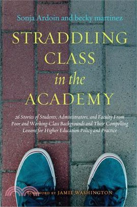 Straddling Class in the Academy ― 26 Stories of Students, Administrators, and Faculty from Poor and Working Class Backgrounds and Their Compelling Lessons for Higher Education Policy a