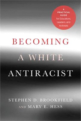 Becoming a White Antiracist: A Practical Guide for Educators, Leaders, and Activists