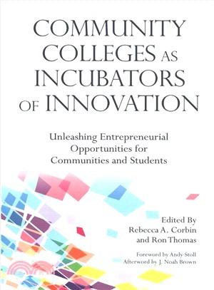 Community Colleges As Incubators of Innovation ― Unleashing Entrepreneurial Opportunities for Communities and Students