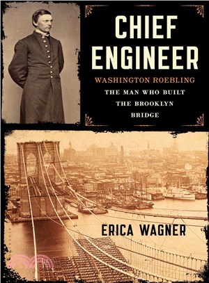 Chief engineer :Washington Roebling, the man who built the Brooklyn Bridge /