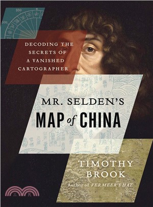 Mr. Selden's Map of China ─ Decoding the Secrets of a Vanished Cartographer