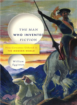 The man who invented fiction :how Cervantes ushered in the modern world /
