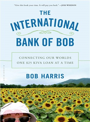 The International Bank of Bob ─ Connecting Our Worlds One $25 Kiva Loan at a Time