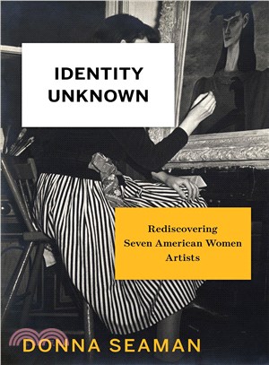 Identity Unknown ─ Rediscovering Seven American Women Artists