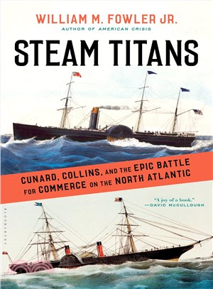 Steam titans :Cunard, Collins, and the epic battle for commerce on the North Atlantic /