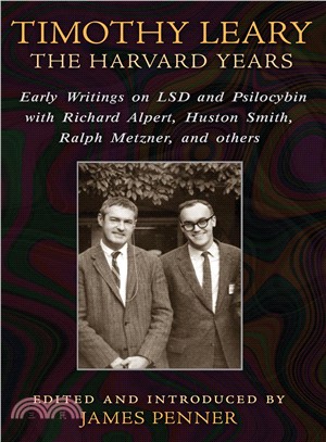 Timothy Leary ─ The Harvard Years: Early Writings on LSD and Psilocybin With Richard Alpert, Huston Smith, Ralph Metzner, and Others