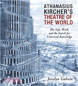 Athanasius Kircher's Theatre of the World ─ His Life, Work, and the Search for Universal Knowledge