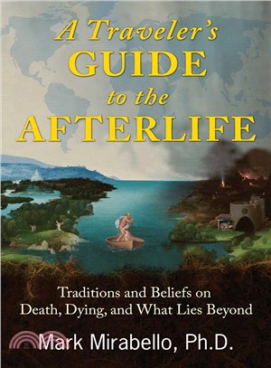 A Traveler's Guide to the Afterlife ─ Traditions and Beliefs on Death, Dying, and What Lies Beyond