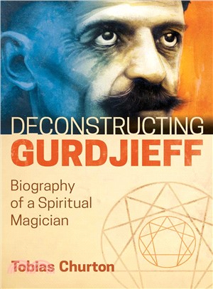 Deconstructing Gurdjieff ─ Biography of a Spiritual Magician