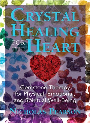 Crystal Healing for the Heart ― Gemstone Therapy for Physical, Emotional, and Spiritual Well-Being