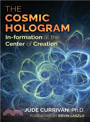 The Cosmic Hologram ― In-Formation at the Center of Creation