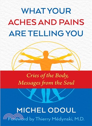 What Your Aches and Pains Are Telling You ─ Cries of the Body, Messages from the Soul