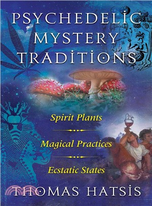 Psychedelic Mystery Traditions ― Spirit Plants, Magical Practices, and Ecstatic States