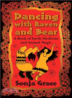 Dancing With Raven and Bear ― A Book of Earth Medicine and Animal Magic