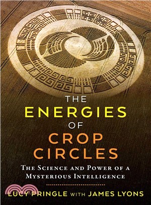 The Energies of Crop Circles ― The Science and Power of a Mysterious Intelligence