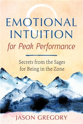 Emotional Intuition for Peak Performance ― Secrets from the Sages for Being in the Zone