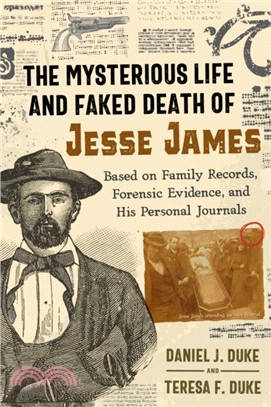 The Mysterious Life and Faked Death of Jesse James ― Based on Family Records, Forensic Evidence, and His Personal Journals