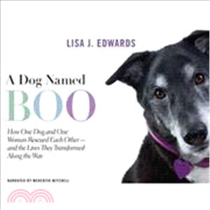 A Dog Named Boo—How One Dog and One Woman Rescued Each Other-and the Lives They Transformed Along the Way