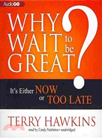 Why Wait to Be Great? ─ It's Either Now or Too Late 