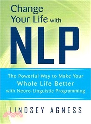 Change Your Life With NLP ─ The Powerful Way to Make Your Whole Life Better With Neuro-Linguistic Programming