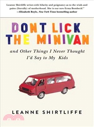 Don't Lick the Minivan ― And Other Things I Never Thought I'd Say to My Kids