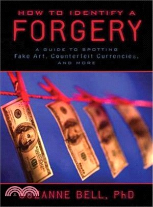 How to Identify a Forgery ─ A Guide to Spotting Fake Art, Counterfeit Currencies, and More