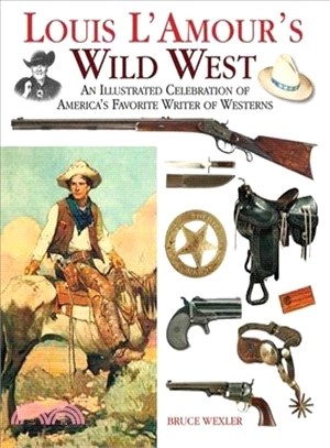 Louis L'amour's Wild West ─ An Illustrated Celebration of America's Favorite Writer of Westerns