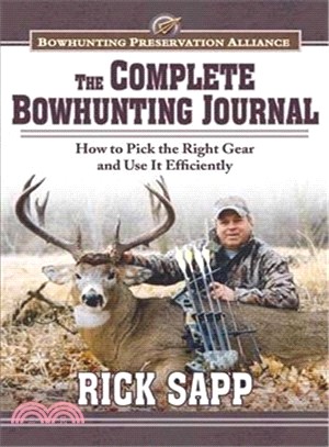 The Complete Bowhunting Journal ― Gear and Tactics to Help You Get a Trophy This Season