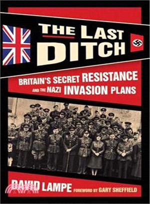 The Last Ditch ─ Britain's Secret Resistance and the Nazi Invasion Plans