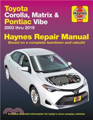 Toyota Corolla, Matrix & Pontiac Vibe 2003 Thru 2019 Haynes Repair Manual：2003 Thru 2019 - Based on a Complete Teardown and Rebuild