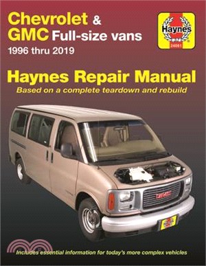 Chevrolet & Gmc Full-size Vans Haynes Repair Manual ― 1996 Thru 2019: Based on a Complete Teardown and Rebuild