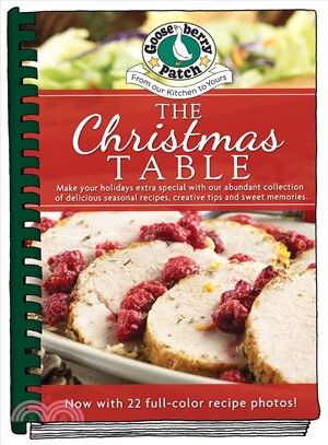 The Christmas Table ― Make Your Holidays Extra Special With Our Abundant Collection of Delicious Seasonal Recipes, Creative Tips and Sweet Memories