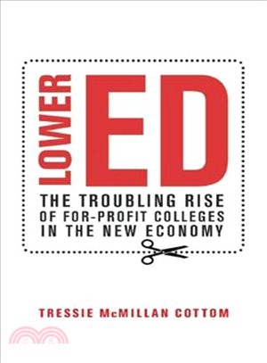 Lower Ed ─ The Troubling Rise of For-Profit Colleges in the New Economy
