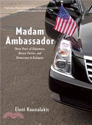Madam Ambassador ─ Three Years of Diplomacy, Dinner Parties, and Democracy in Budapest