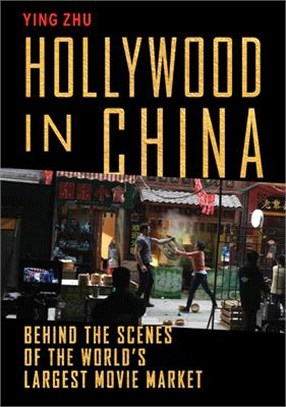 Hollywood in China :behind the scenes of the world's largest movie market /