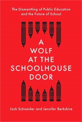 A Wolf at the Schoolhouse Door ― The Dismantling of Public Education and the Future of School