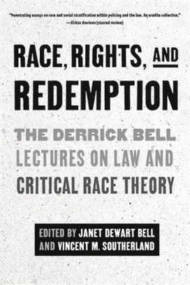 Race, Rights, and Redemption: The Derrick Bell Lectures on the Law and Critical Race Theory