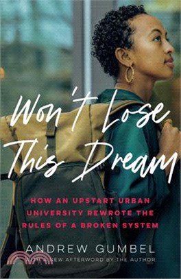 Won't Lose This Dream: How an Upstart Urban University Rewrote the Rules of a Broken System