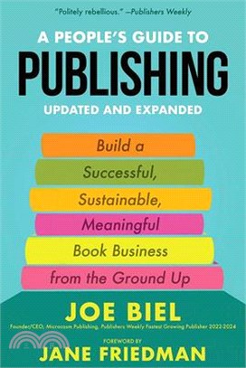 A People's Guide to Publishing: Building a Successful, Sustainable, Meaningful Book Business from the Ground Up