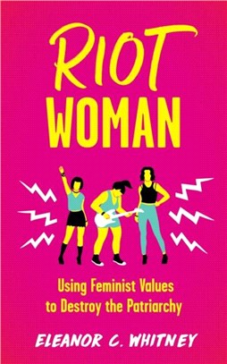 Riot Woman：Using Feminist Values to Destroy the Patriarchy
